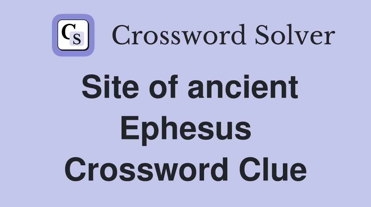 Site of ancient Ephesus Crossword Clue