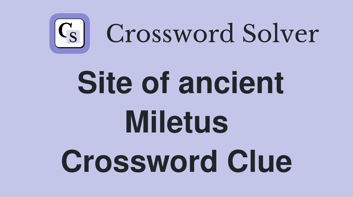 Site of ancient Miletus Crossword Clue