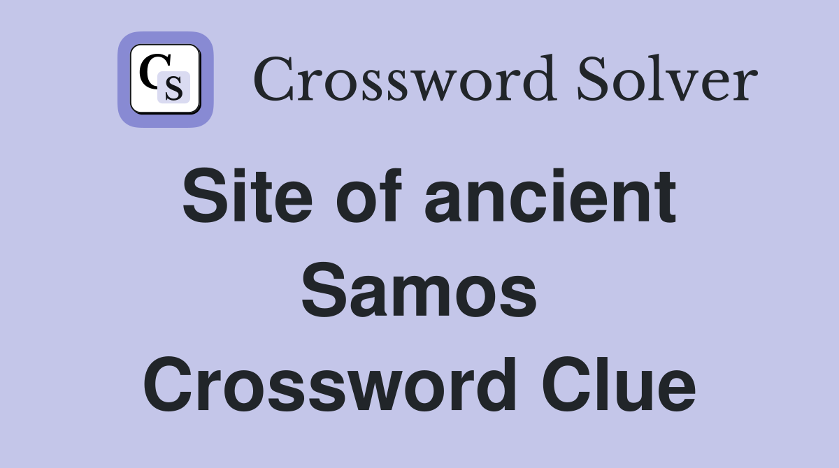 Site of ancient Samos Crossword Clue