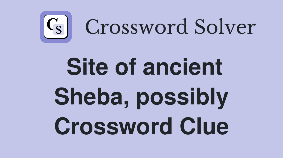 Site of ancient Sheba, possibly Crossword Clue