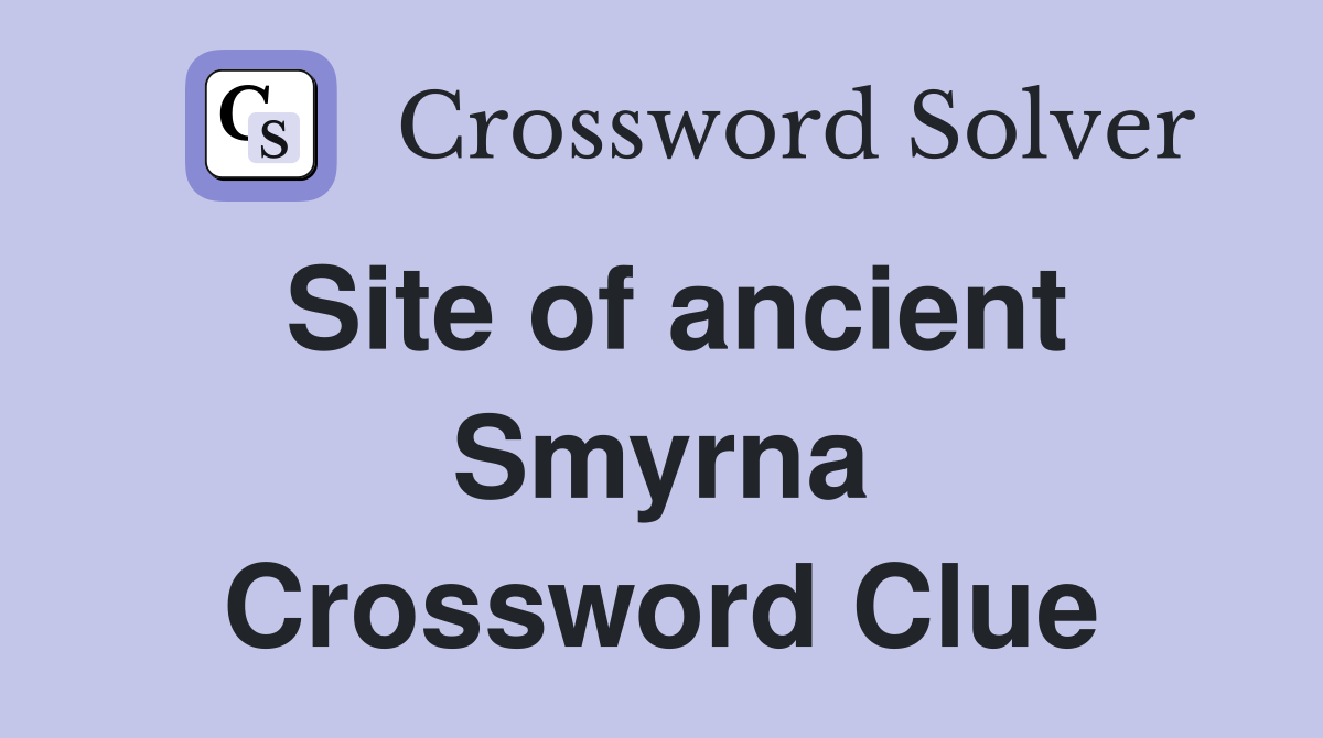 Site of ancient Smyrna Crossword Clue