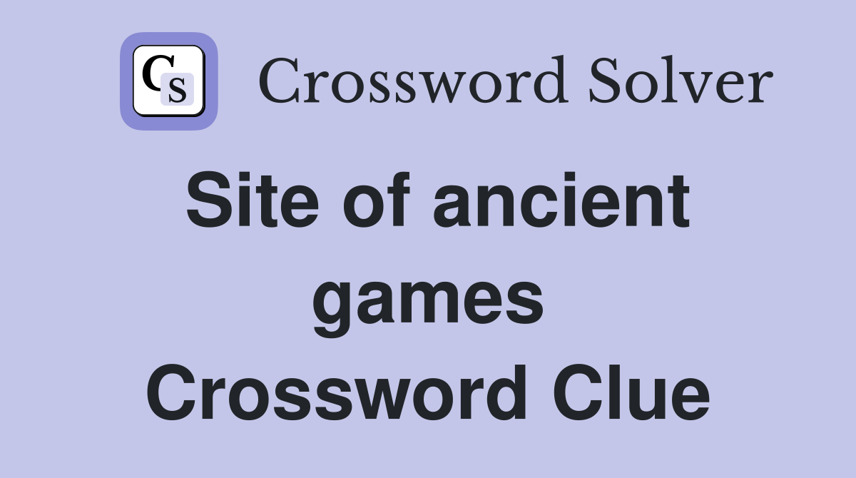 Site of ancient games Crossword Clue