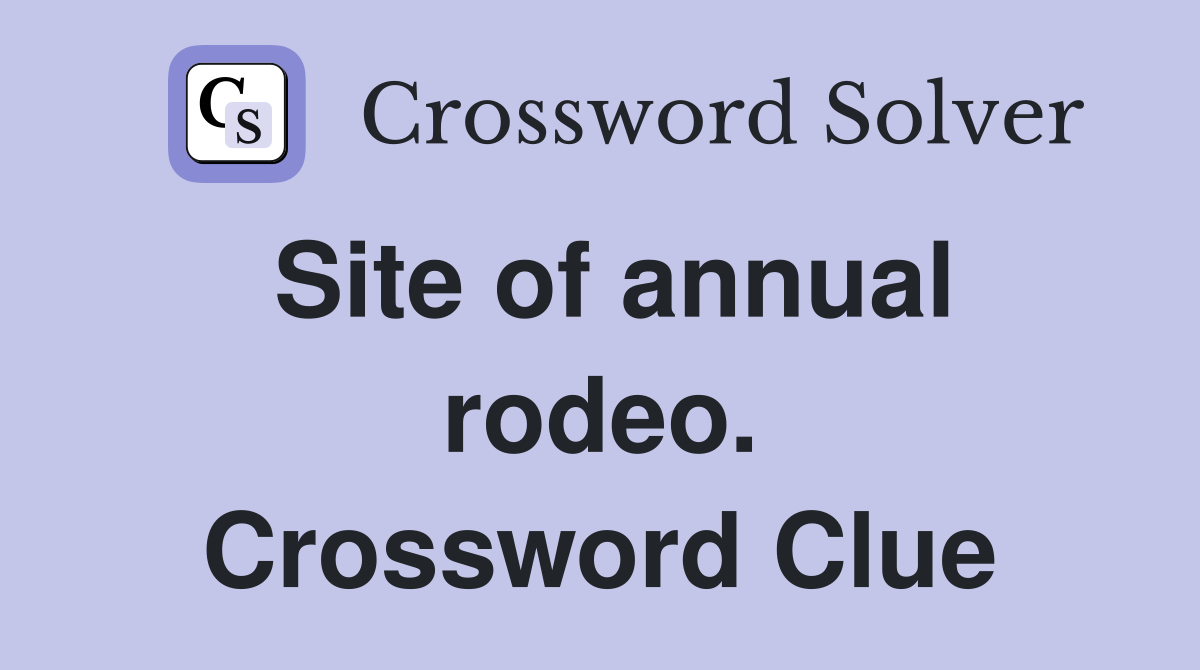 Site of annual rodeo. Crossword Clue