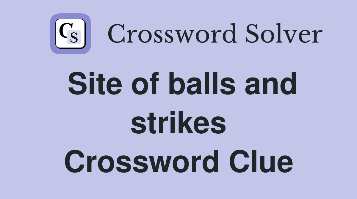 Site of balls and strikes Crossword Clue