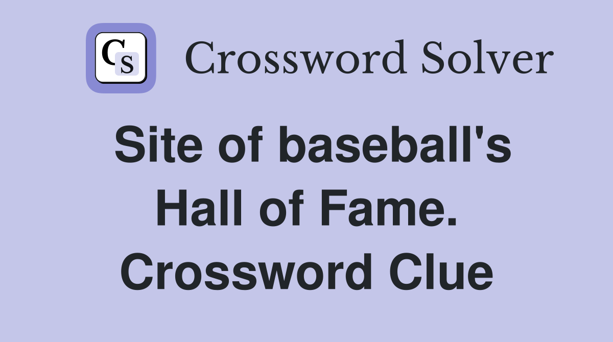Site of baseball's Hall of Fame. Crossword Clue