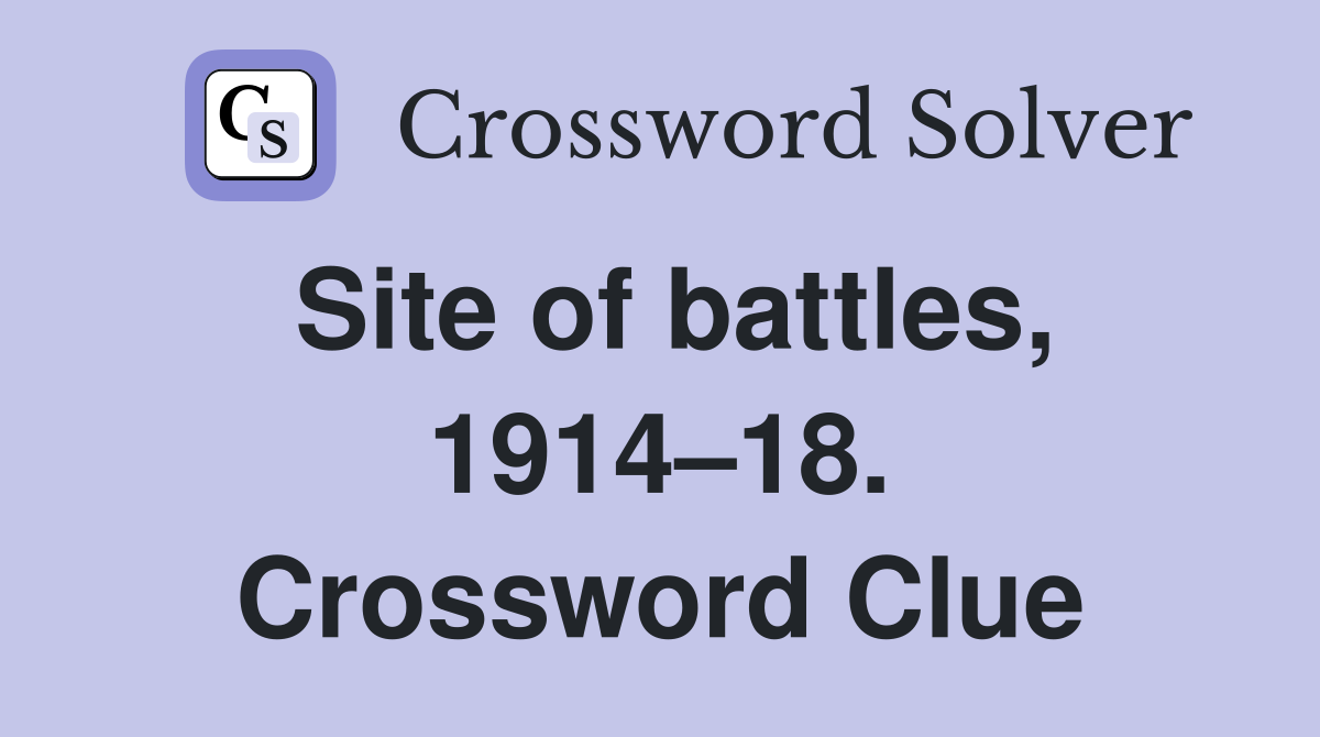Site of battles, 1914–18. Crossword Clue