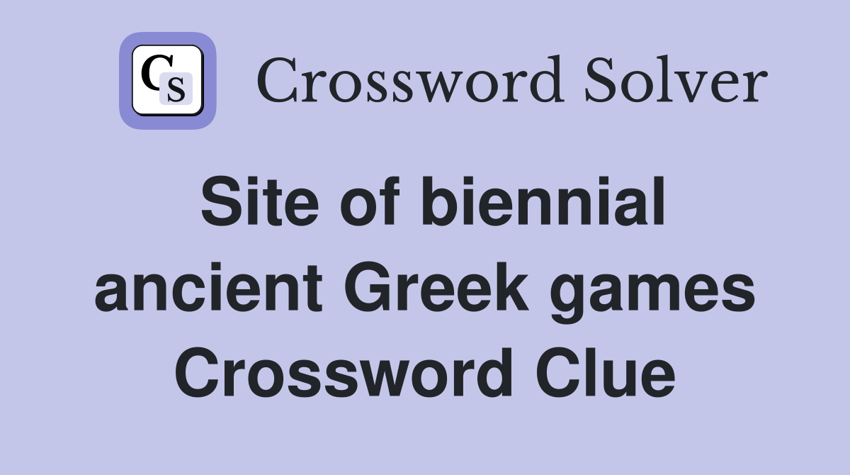 Site of biennial ancient Greek games Crossword Clue