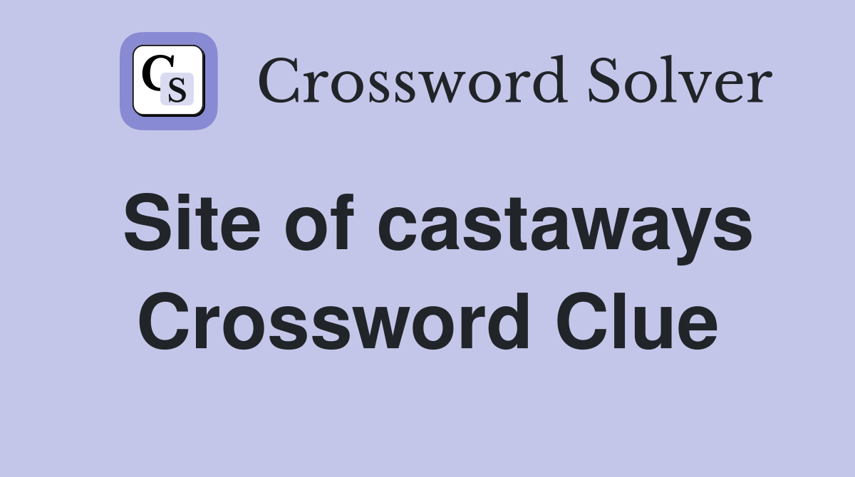 Site of castaways Crossword Clue