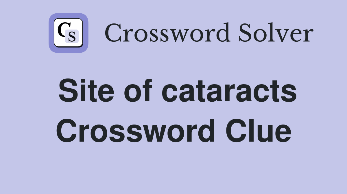 Site of cataracts Crossword Clue