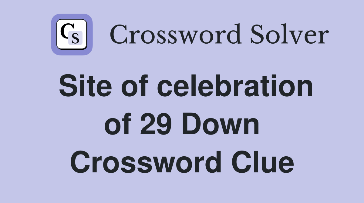 Site of celebration of 29 Down Crossword Clue