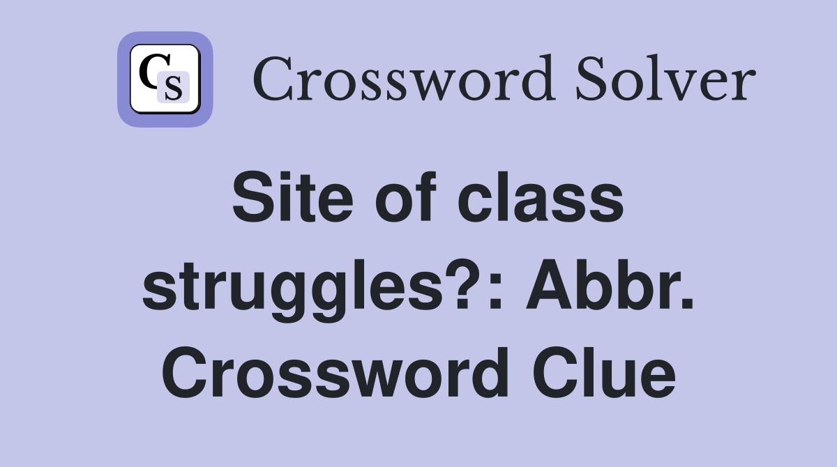 Site of class struggles?: Abbr. Crossword Clue