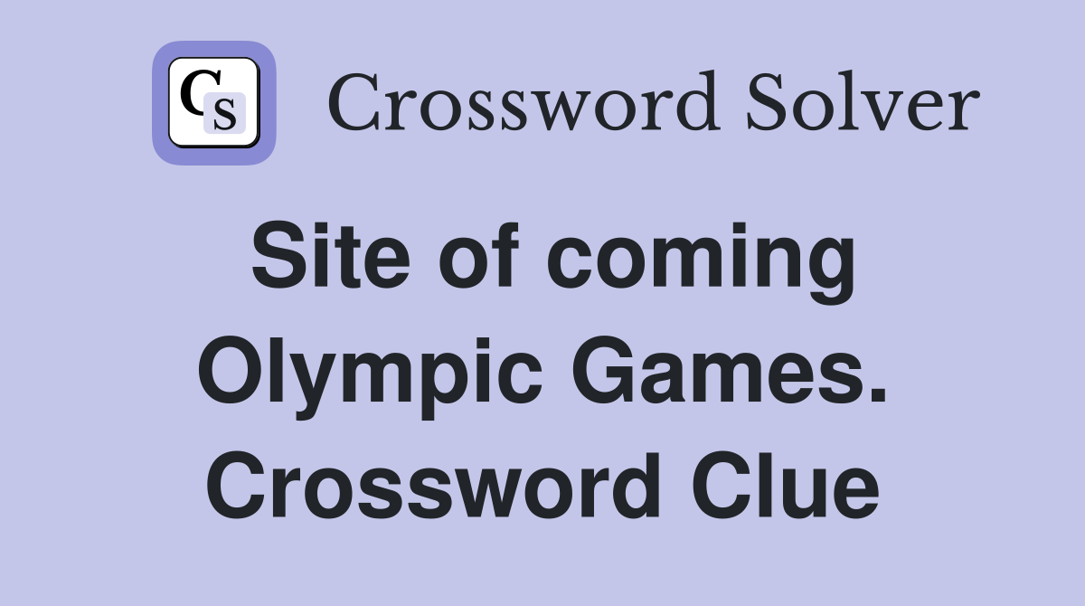 Site of coming Olympic Games. Crossword Clue