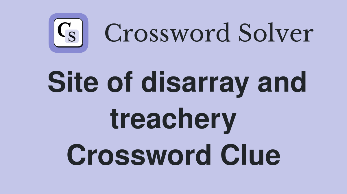 Site of disarray and treachery Crossword Clue