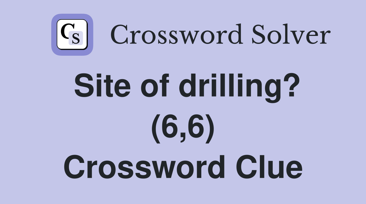 Site of drilling? (6,6) Crossword Clue