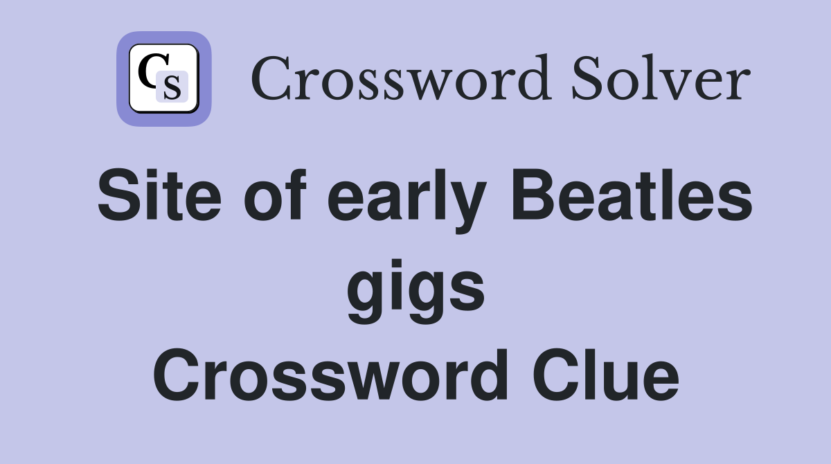 Site of early Beatles gigs Crossword Clue