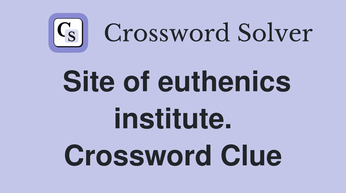Site of euthenics institute. Crossword Clue