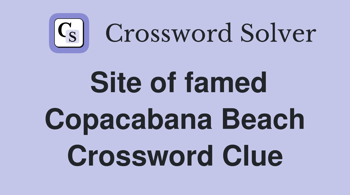 Site of famed Copacabana Beach Crossword Clue