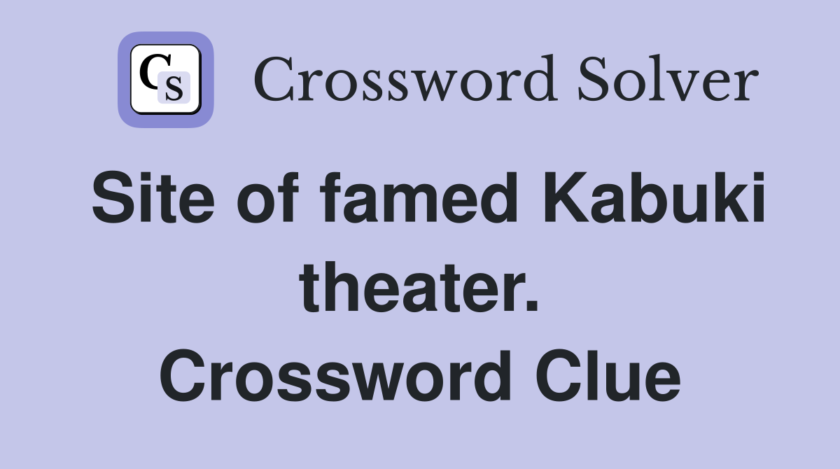 Site of famed Kabuki theater. Crossword Clue