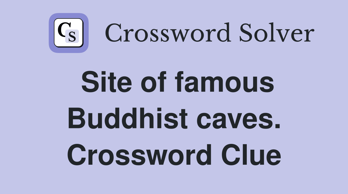 Site of famous Buddhist caves. Crossword Clue
