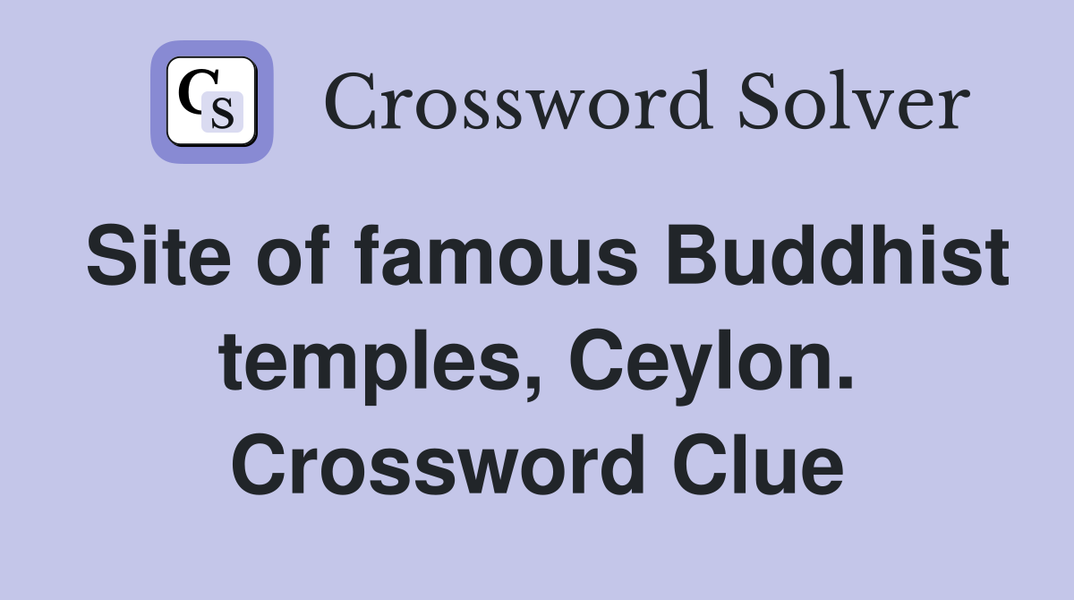 Site of famous Buddhist temples, Ceylon. Crossword Clue