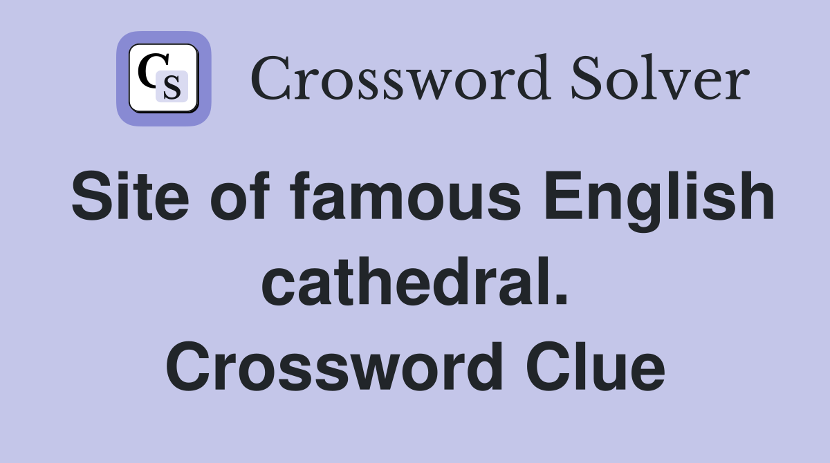 Site of famous English cathedral. Crossword Clue