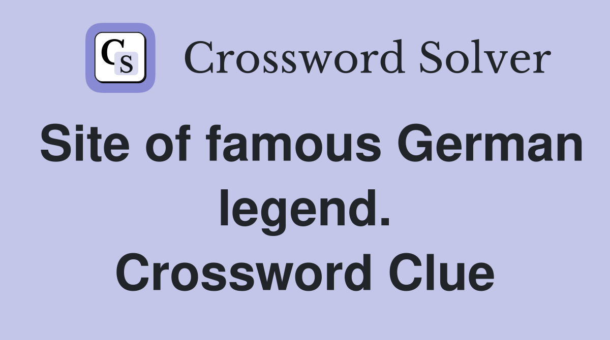 Site of famous German legend. Crossword Clue