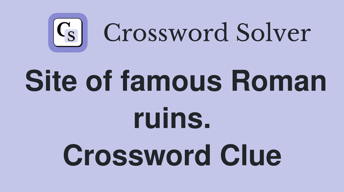 Site of famous Roman ruins. Crossword Clue
