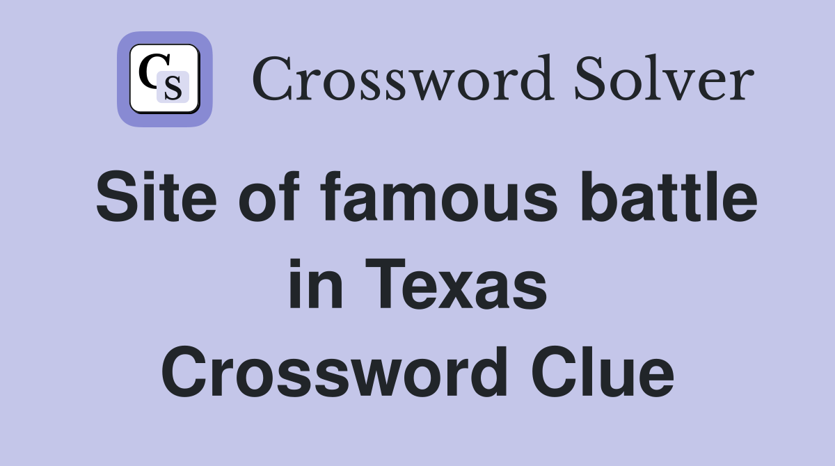Site of famous battle in Texas Crossword Clue