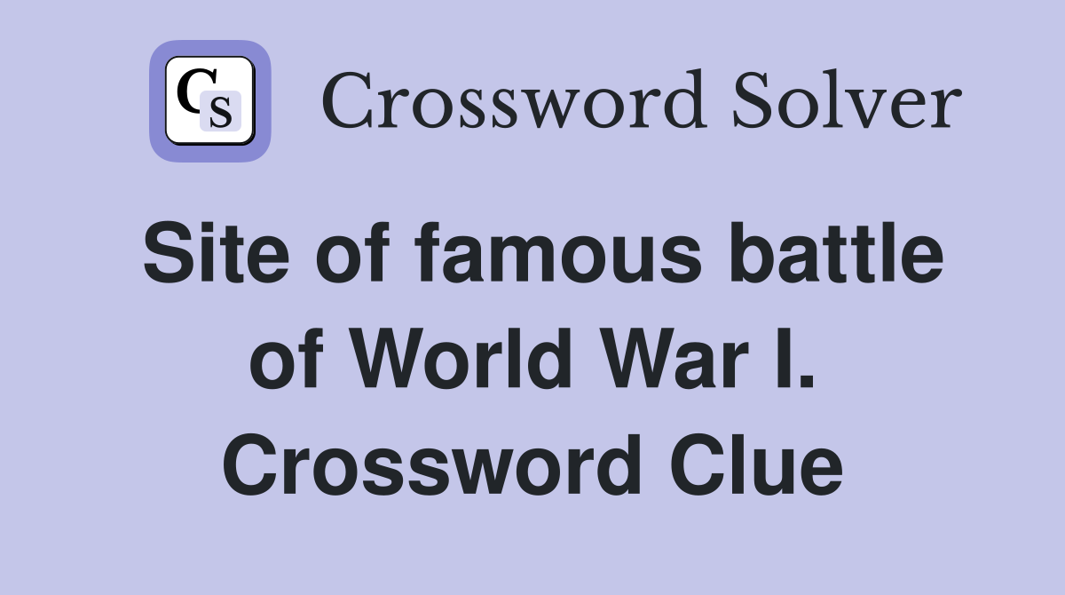 Site of famous battle of World War I. Crossword Clue