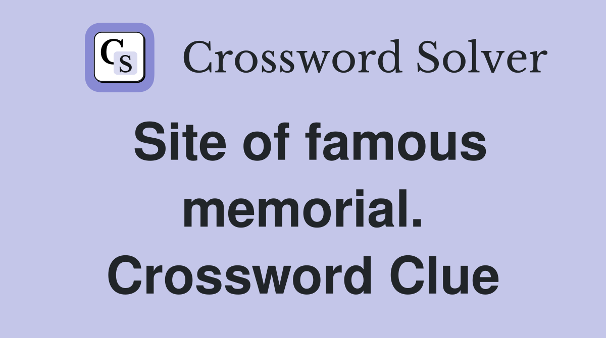 Site of famous memorial. Crossword Clue