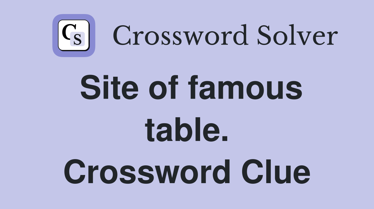 Site of famous table. Crossword Clue