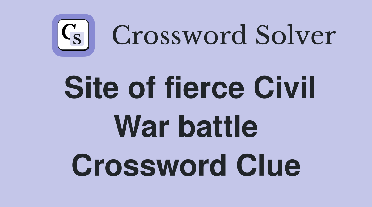 Site of fierce Civil War battle Crossword Clue