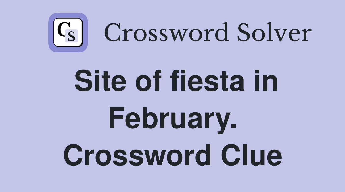 Site of fiesta in February. Crossword Clue