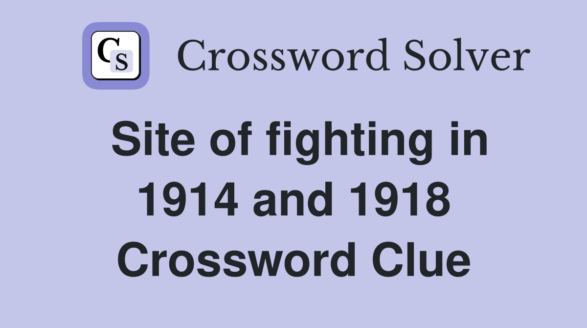 Site of fighting in 1914 and 1918 Crossword Clue