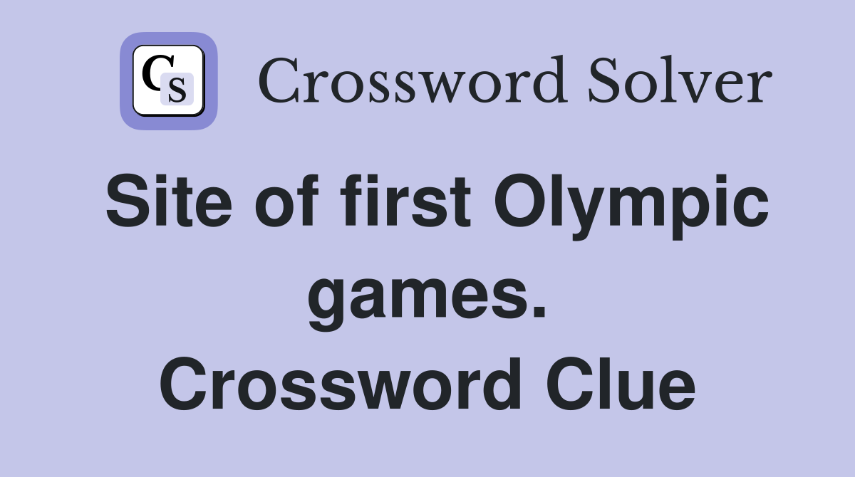 Site of first Olympic games. Crossword Clue