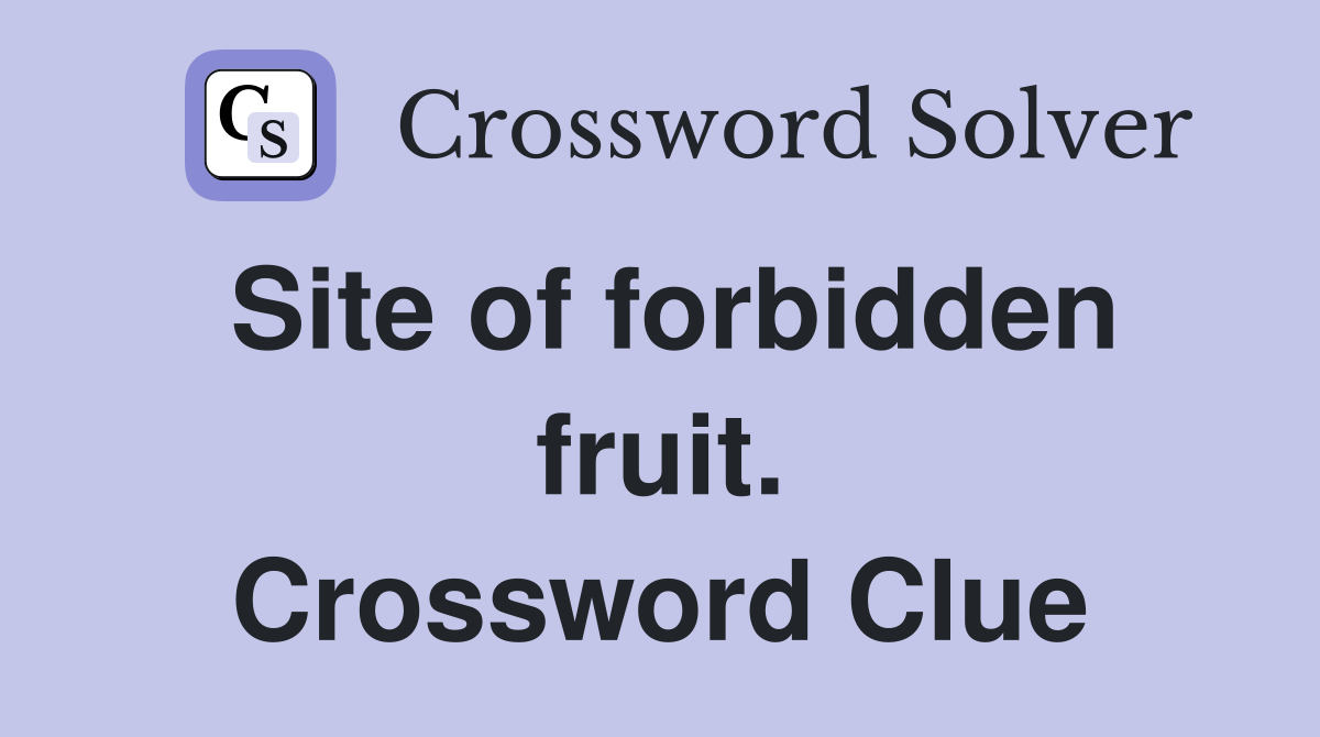 Site of forbidden fruit. Crossword Clue