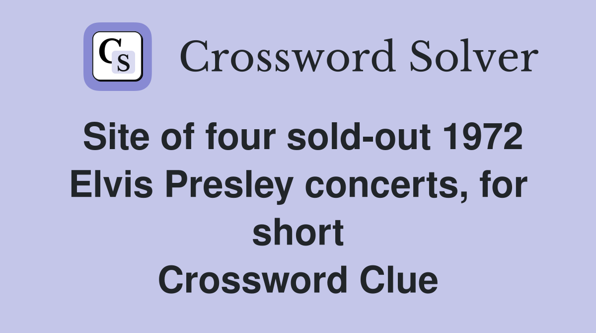 Site of four sold-out 1972 Elvis Presley concerts, for short Crossword Clue