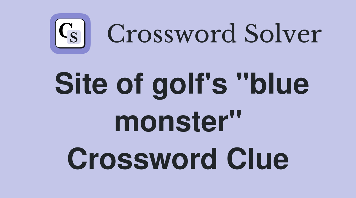 Site of golf's "blue monster" Crossword Clue