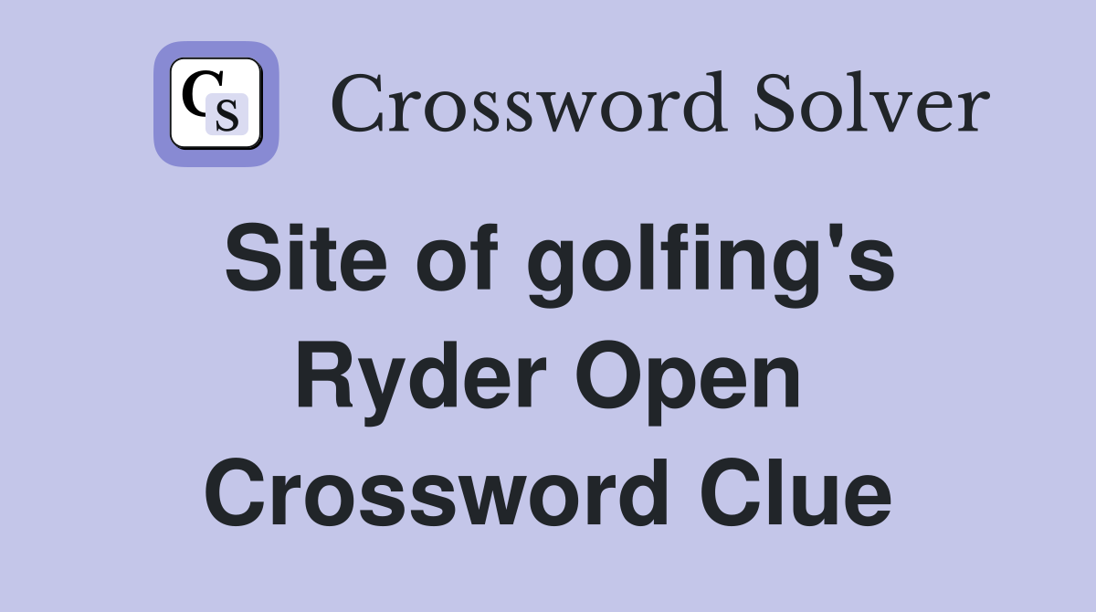 Site of golfing's Ryder Open Crossword Clue