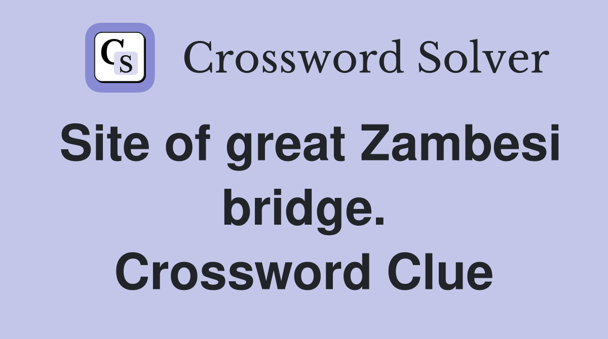 Site of great Zambesi bridge. Crossword Clue