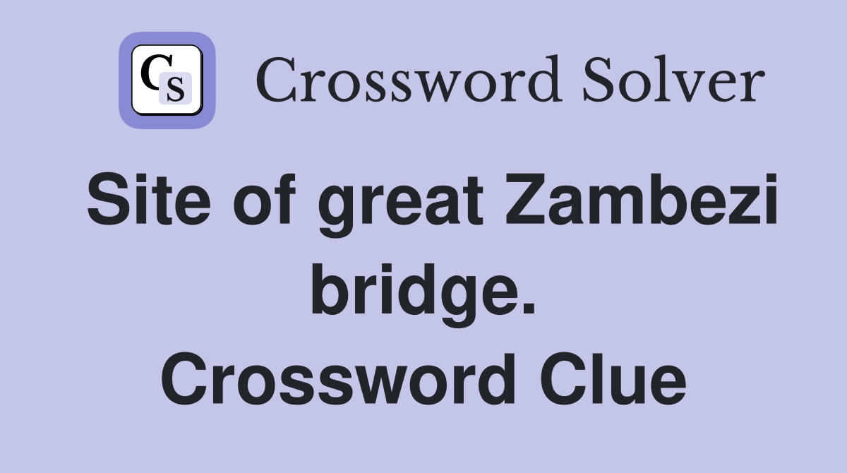 Site of great Zambezi bridge. Crossword Clue