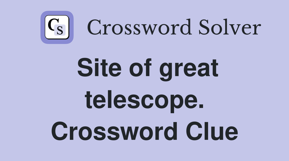 Site of great telescope. Crossword Clue