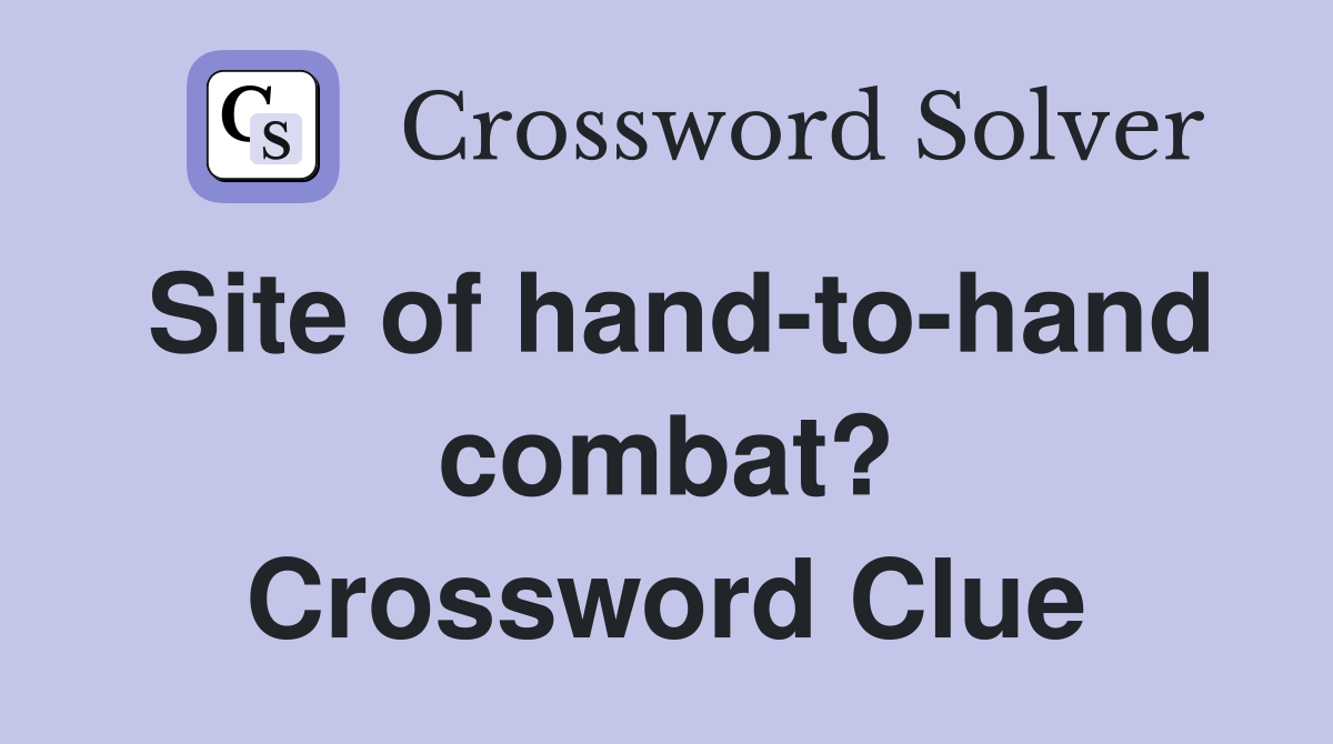 Site of hand-to-hand combat? Crossword Clue