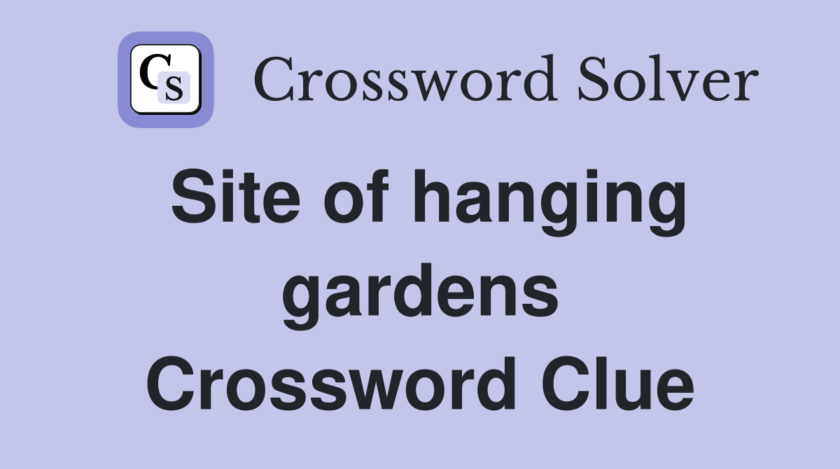 Site of hanging gardens Crossword Clue