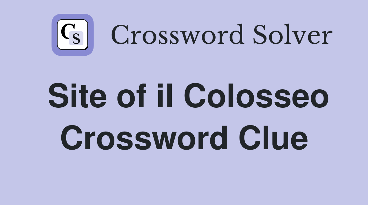 Site of il Colosseo Crossword Clue