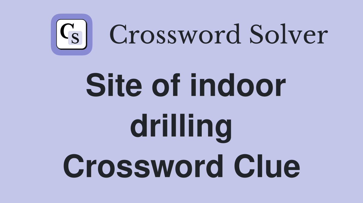 Site of indoor drilling Crossword Clue