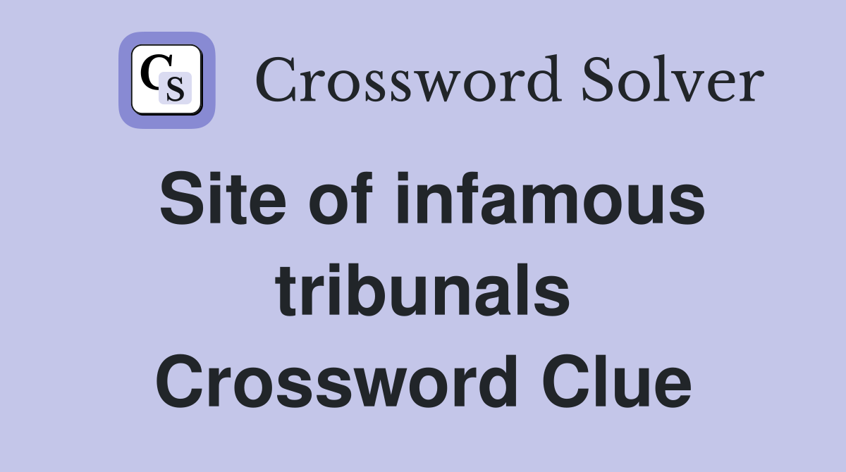 Site of infamous tribunals Crossword Clue