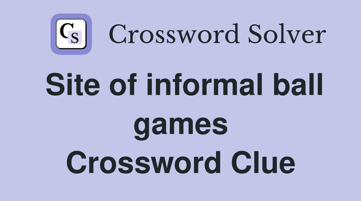 Site of informal ball games Crossword Clue