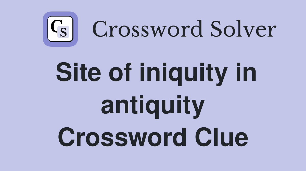 Site of iniquity in antiquity Crossword Clue