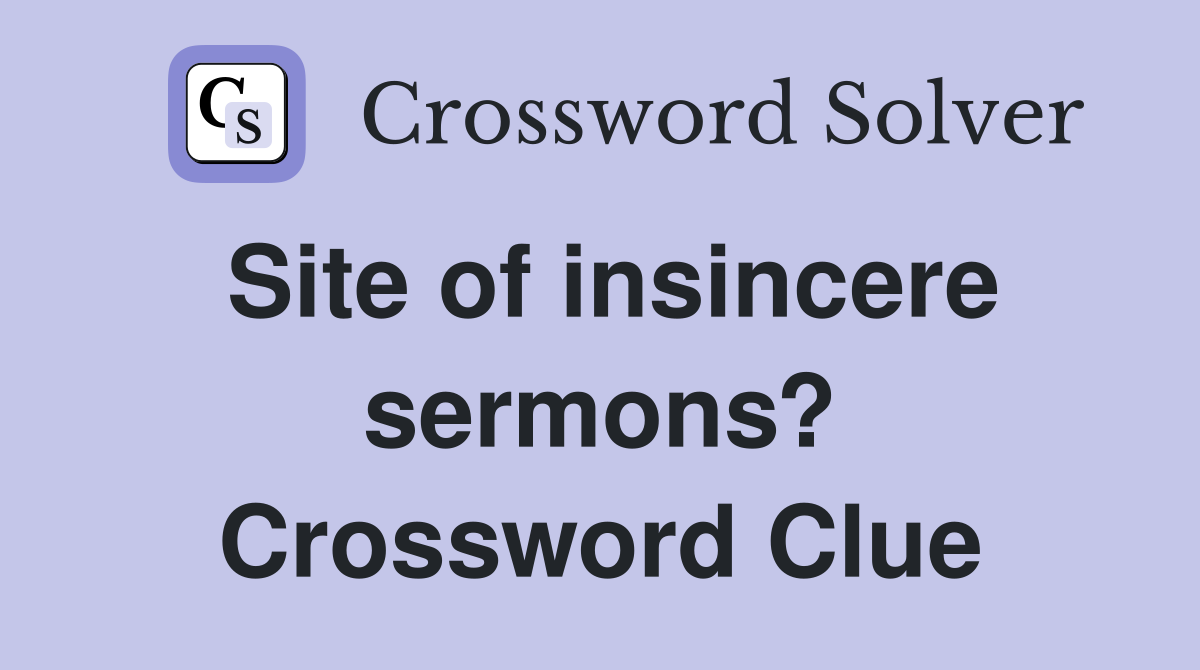 Site of insincere sermons? Crossword Clue